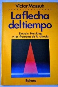 La flecha del tiempo : Einstein, Hawking y las fronteras de la ciencia