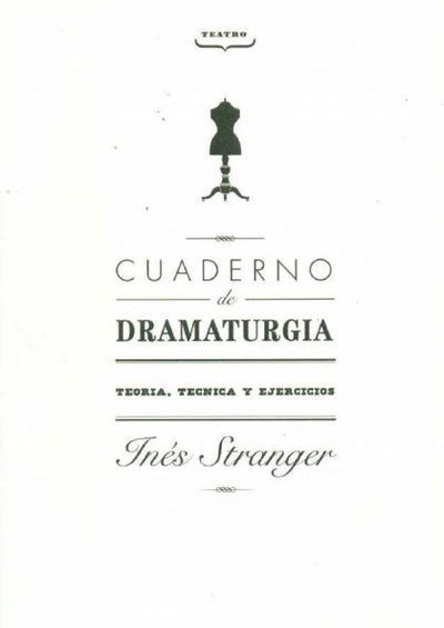 Cuaderno De Dramaturgia : Teoría, Técnico Y Ejercicios