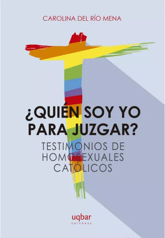 ¿Quién soy yo para juzgar? Testimonios de homosexuales católicos