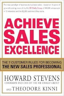 Achieve Sales Excellence: The 7 Customer Rules for Becoming the New Sales Professional