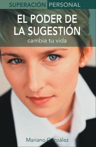 El poder de la sugestión: Cambia tu vida (Superación personal series)