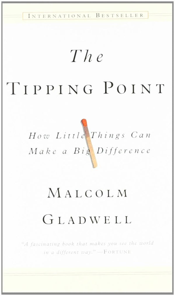 The Tipping Point : How Little Things Can Make a Big Difference