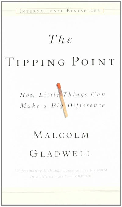 The Tipping Point : How Little Things Can Make a Big Difference