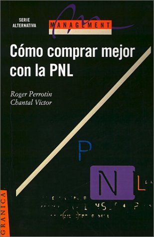Como Comprar Mejor Con LA P.N.L (Spanish Edition)
