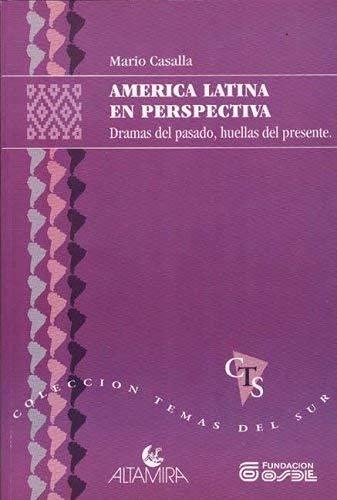 América Latina en perspectiva: Dramas del pasado, huellas del presente
