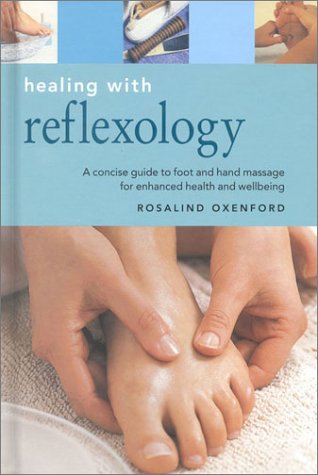 Healing With Reflexology: A Concise Guide to Massaging Reflex Pints to Enhance Health and Wellbeing