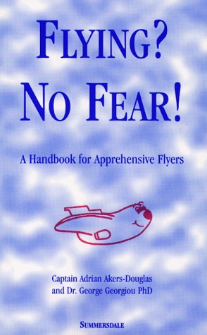 Flying? No Fear!: A Handbook for Apprehensive Flyers