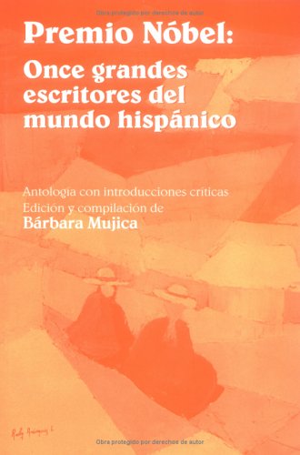 Premio Nobel: Once Grandes Escritores Del Mundo Hispanico : Antologia Con Introducciones Criticas