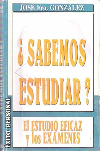 Sabemos Estudiar: El Estudio Eficaz Y Los Examenes