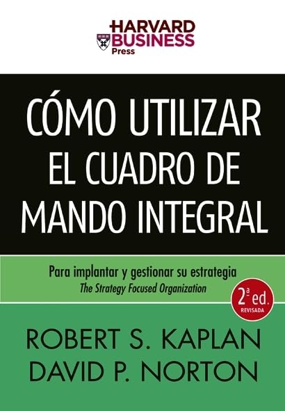 Cómo utilizar el Cuadro de Mando Integral: Para implantar y gestionar su estrategia