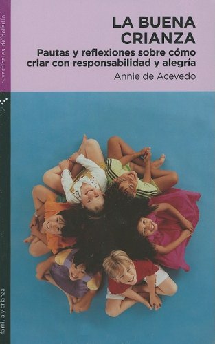 La buena crianza: Pautas y reflexiones sobre como criar con responsabilidad y alegría