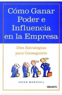 Cómo ganar poder e influencia en la empresa: Diez estrategias para conseguirlo