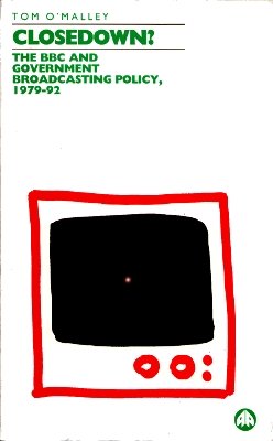 Closedown?: The BBC and Government Broadcasting Policy 1979-92