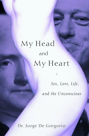 My Head and My Heart: Sex, Love, Life, and the Unconscious