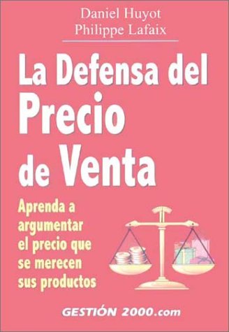 La defensa del precio de venta: Aprenda a argumentar el precio que se merecen sus productos