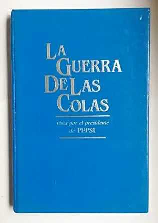 LA GUERRA DE LAS COLAS, vista por el presidente de PEPSI