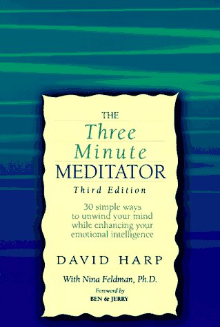 The Three Minute Meditator: 30 Simple Ways to Unwind Your Mind While Enhancing Your Emotional Intelligence