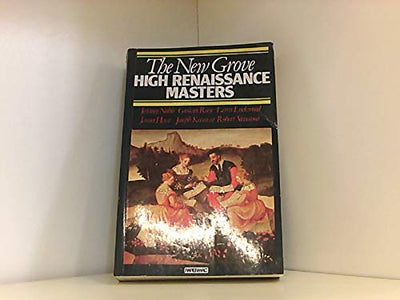 The New Grove High Renaissance Masters: Josquin, Palestrina, Lassus, Byrd, Victoria (New Grove Composer Biography)