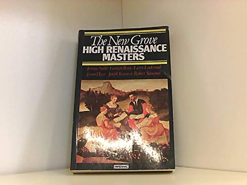 The New Grove High Renaissance Masters: Josquin, Palestrina, Lassus, Byrd, Victoria (New Grove Composer Biography)