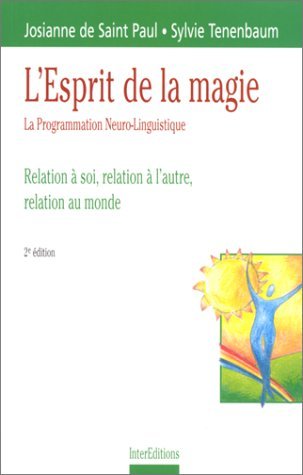 L'esprit de la magie: La programmation neuro-linguistique : relation à soi, relation à l'autre, relation au monde