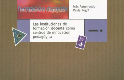 Las Instituciones de Formacion Docente Como Centros de Innovacion Pedagogica