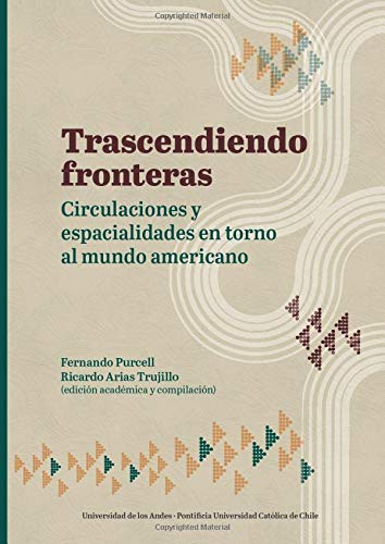 Trascendiendo fronteras: Circulaciones y espacialidades en torno al mundo americano