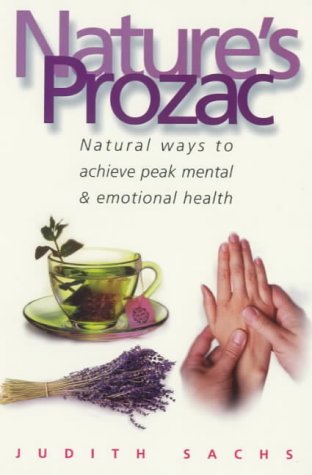 Nature's Prozac : Natural Therapies and Techniques to Achieve Peak Health