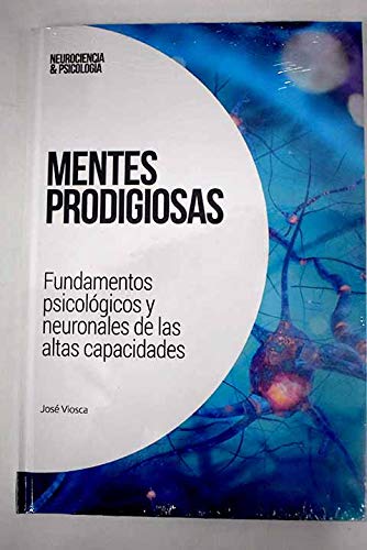 Mentes prodigiosas: Fundamentos psicológicos y neuronales de las altas capacidades
