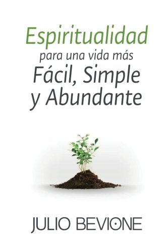 Espiritualidad para una vida mas facil, simple y abundante