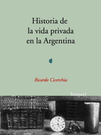 Historia de La Vida Privada En La Argentina