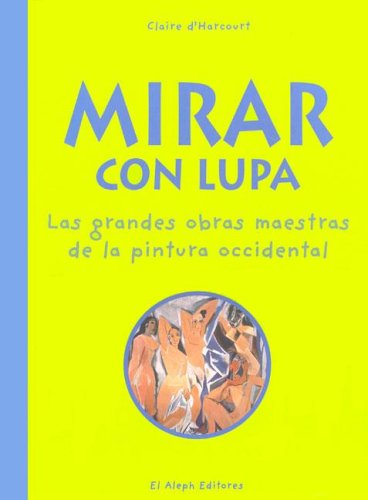 Mirar Con Lupa: Las Grandes Obras Maestras De La Pintura Occidental
