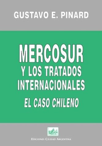 Mercosur y los Tratados Internacionales: El Caso Chileno (Spanish Edition)