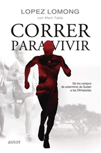 Correr Para Vivir . De Los Campos De Sudan A La Olimpiadas