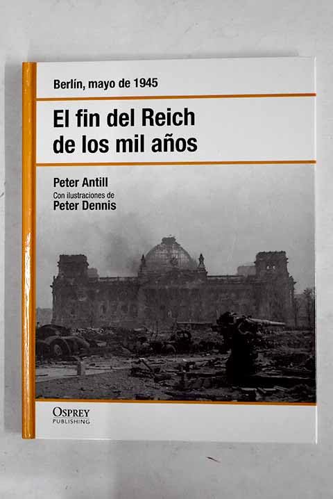 El fin del Reich de los mil años: Berlín, mayo de 1945