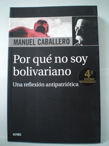 Por Qué No Soy Bolivariano. Una Reflexión Antipatriótica