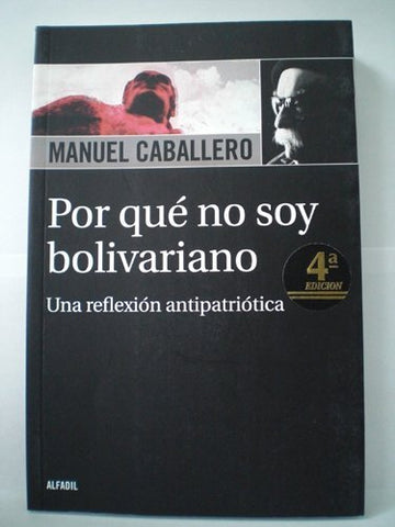 Por Qué No Soy Bolivariano. Una Reflexión Antipatriótica