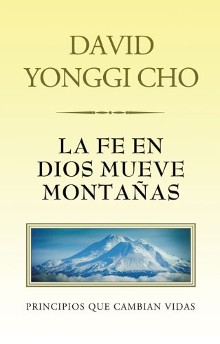 La fe en Dios mueve montañas: Principios que cambian vidas