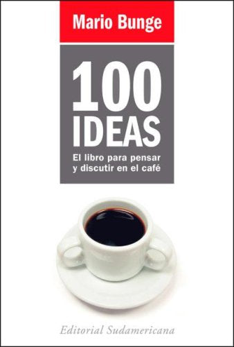 100 Ideas: El libro para pensar y discutir en el cafe