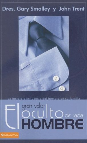 El gran valor oculto de cada hombre: La increíble influencia del hombre en su familia (Spanish Edition)