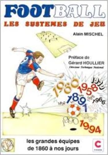 Football - les systèmes de jeu, les grandes équipes de 1860 à nos jours