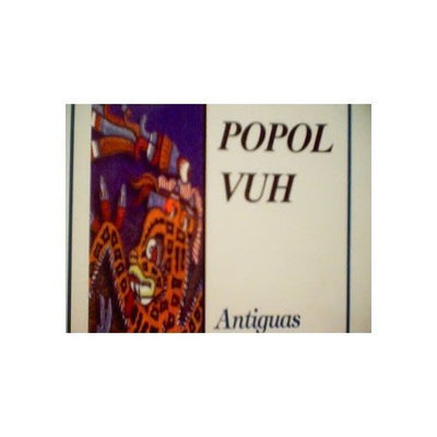 Popol Vuh: Antiguas Leyendas del Maya Quiche'
