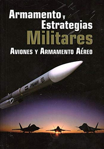 Armamento y Estrategias Militares: Aviones y Armamento Aéreo