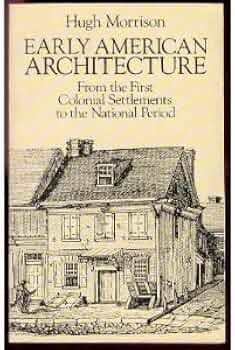 Early American Architecture: From the First Colonial Settlements to the National Period (Dover Architecture)