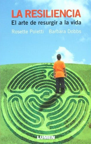 La Resiliencia: El Arte De Resurgir a La Vida