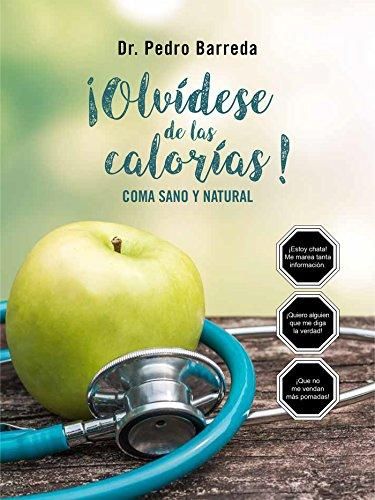 Olvídese de las Calorías! Coma Sano y Natural