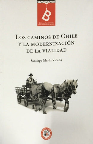 LOS CAMINOS DE CHILE Y LA MODERNIZACION DE LA VIALIDAD by SANTIAGO MARIN VICU?A