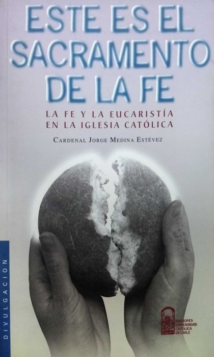 Este es el Sacramento de la fe. La fe y la Eucaristía en la Iglesia católic