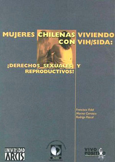 Mujeres Chilenas Viviendo Con Vih/Sida: Derechos Sexuales y Reproductivos?