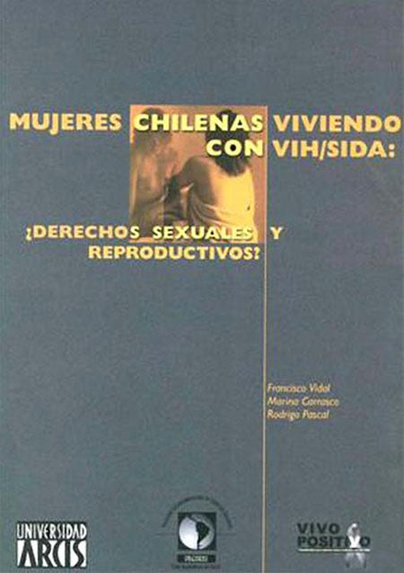 Mujeres Chilenas Viviendo Con Vih/Sida: Derechos Sexuales y Reproductivos?
