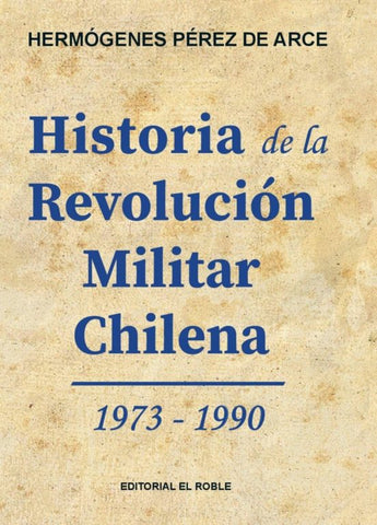Historia De La Revolución Militar Chilena 1973-1990